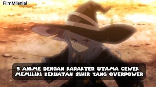 5 Anime Dengan Karakter Utama Cewek Memiliki Kekuatan Sihir Yang Overpower • FilmMilenial