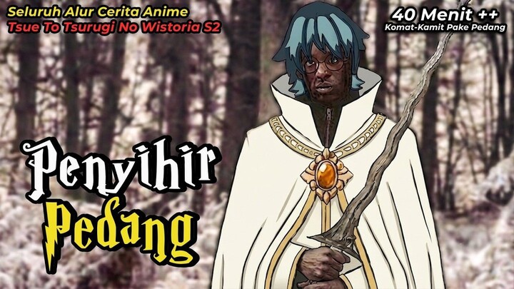 Anime TSUE TO TSURUGI NO WISTORIA S2 Tapi Diceritain Wibu Militan