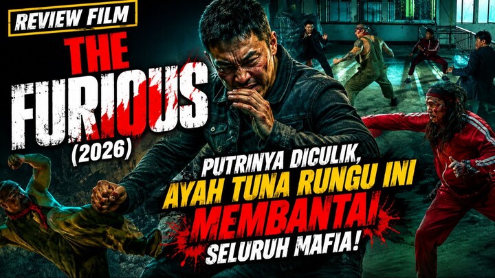 REVIEW FILM THE FURIOUS (2026) | PUTRINYA DI CULIK, AYAH TUNA RUNGU INI MEMBANTAI SELURUH MAFIA