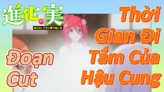 [The Fruit of Evolution]Đoạn Cut | Thời Gian Đi Tắm Của Hậu Cung