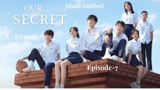 Our Secret | Episode 7 | C-Drama | Hindi Dubbed