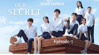 Our Secret | Episode 7 | C-Drama | Hindi Dubbed