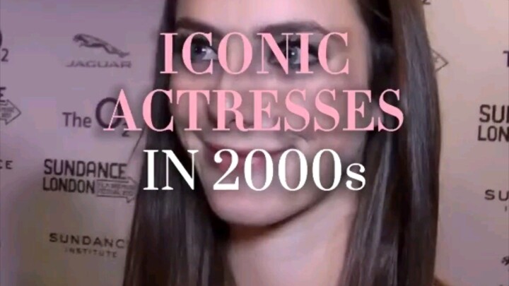 ICONIC ACTRESSES IN 2000s