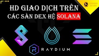 Hướng dẫn cách gd trên các sàn DEX - Hệ sinh thái Solana