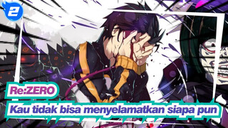 [Re:ZERO/AMV/Emosional] Kau tidak bisa menyelamatkan siapa pun dan kau akan mati_2