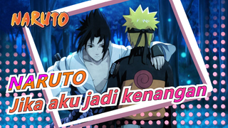 NARUTO|[Neji&Naruto]Jika aku jadi kenangan