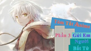 Tóm tắt Anime: " Gửi Em, Người Bất Tử " | Phần 3 | Review Anime