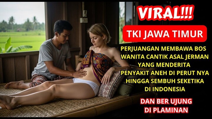 KISAH NYATA TKI INDONESIARUMAH SAKIT DI SUDAH MENOLAK, CEO CANTIK JERMAN SEMBUH DI DESA JAWA TIMUR