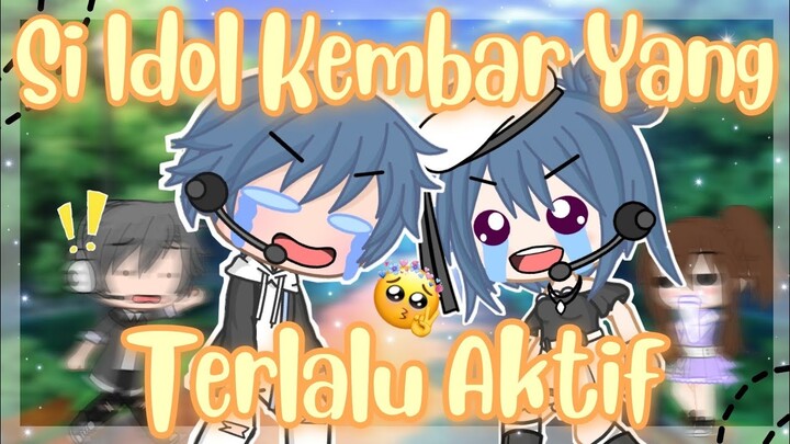 ☆Si Idol Kembar Yang Terlalu Aktif🤪🥴☆Gacha Club Indonesia 🇲🇨