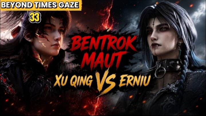 SENGIT & EPIK ! PERTEMUAN KEMBALI Xu QING DAN ER NIU BERUJUNG DUEL MAUT ! Beyond Times Gaze Eps 33