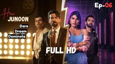 Hai Junoon S01E06 (2025) | Dream.Dare.Dominate 720p Hindi | Movie Tech 3.0