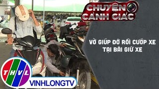 Vờ giúp đỡ rồi cướp xe tại bãi giữ xe | Chuyện cảnh giác