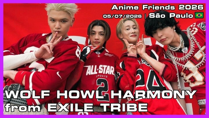 WOLF HOWL HARMONY from EXILE TRIBE - Anime Friends 2026 - 05/07/2026