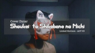 Shoukei to Shikabane no Michi - Linked Horizon | Indonesia Vers. Cover Dyzar