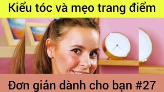 Kiểu tóc và mẹo trang điểm đơn giản dành cho bạn #27