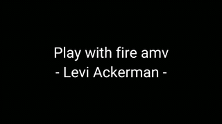 Play with fire amv