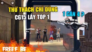 [Garena Free Fire] Thử thách chỉ dùng CG15 lấy Top 1 | TTD