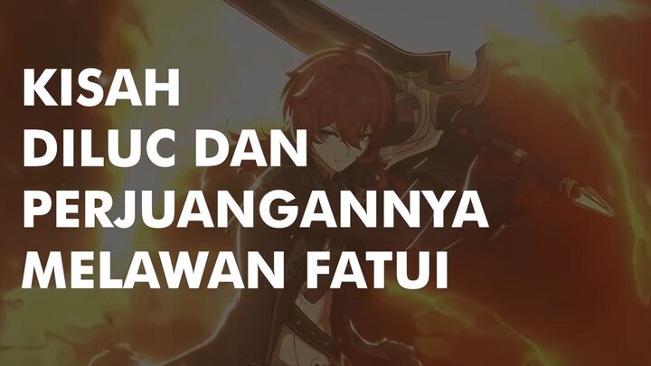 KISAH DILUC DAN PERJUANGANNYA MELAWAN FATUI _ GENSHIN LORE