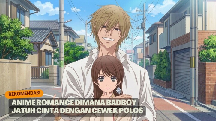 Rekomendasi Anime romance dimana Badboy jatuh cinta dengan cewek polos