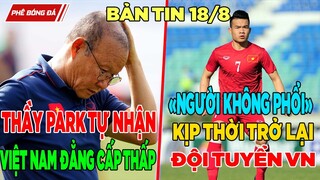 TIN BÓNG ĐÁ VIỆT NAM 18/8: THẦY PARK TRIỆU TẬP NGƯỜI KHÔNG PHỔI, TỰ NHẬN VIỆT NAM ĐẲNG CẤP THẤP