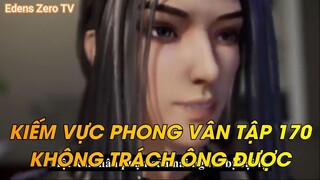 KIẾM VỰC PHONG VÂN TẬP 170KHÔNG TRÁCH ÔNG ĐƯỢC