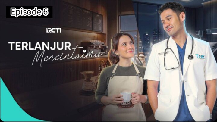 TERLANJUR MENCINTAIMU EPISODE 6