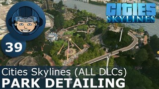 PARK DETAILING: Cities Skylines (All DLCs) - Ep. 39 - Building a Beautiful City