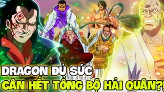 DRAGON CÂN HẾT TỔNG BỘ HẢI QUÂN?! | LIỆU DRAGON CÓ ĐÁNH LẠI CHÍNH PHỦ ONE PIECE?!