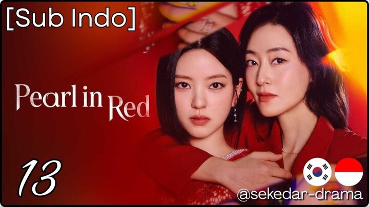 [Sub Indo] 𝓟𝓮𝓪𝓻𝓵 𝓲𝓷 𝓡𝓮𝓭 – Eps. 13 (2026)