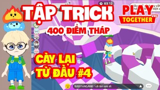 Play Together | MÌNH TẬP TRICK 400 ĐIỂM LEO THÁP VÔ CỰC