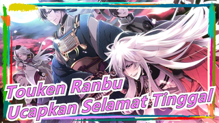 Touken Ranbu
Ucapkan Selamat Tinggal