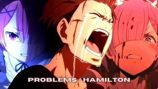 Problems - Hamiton x Re Zero [ AMV ]