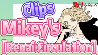 [Tokyo Revengers]  Clips | Mikey's [Renai Circulation]