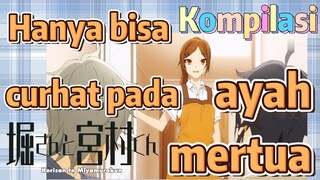 [Horimiya] Kompilasi | Hanya bisa curhat pada ayah mertua