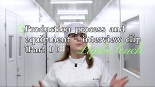 Production process and equipment - interview clip （Part I ）