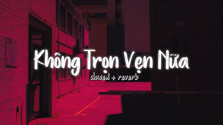 hôm qua em còn nơi đó hôm nay tan về nơi đâu...Không Trọn Vẹn Nữa Lofi / Nhạc Slowed Hot TikTok 2022