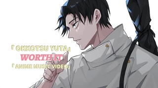 WORTH IT「AMV」- OKKOTSU YUTA || JUJUTSU KAISEN