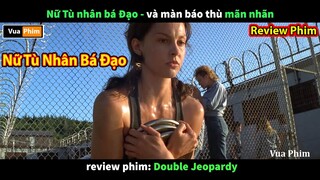 Nữ Tù Nhân Bá Đạo và màn Báo Thù Kinh Điển - review phim Double Jeopardy