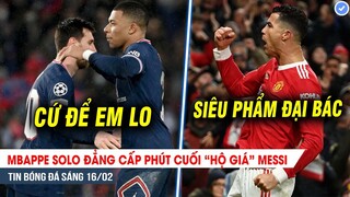 TIN BÓNG ĐÁ 16/2| Mbappe solo đẳng cấp cứu nguy Messi; Ronaldo lập siêu phẩm đưa MU trở lại top 4