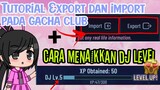 `` Tutorial Export dan import pada Gacha club Dan Cara manaikkan DJ level `` Gacha club indonesia