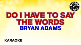 Do I Have To Say The Words (Karaoke) - Bryan Adams