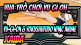 Vua trò chơi Yu Gi Oh
Yu-Gi-Oh & Yokushufudo nhạc anime
Kaiba