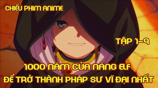 1000 Năm Của Nàng Elf Để Trở Thành Pháp Sư Vĩ Đại Nhất Tập 1-9 | Tóm Tắt Anime