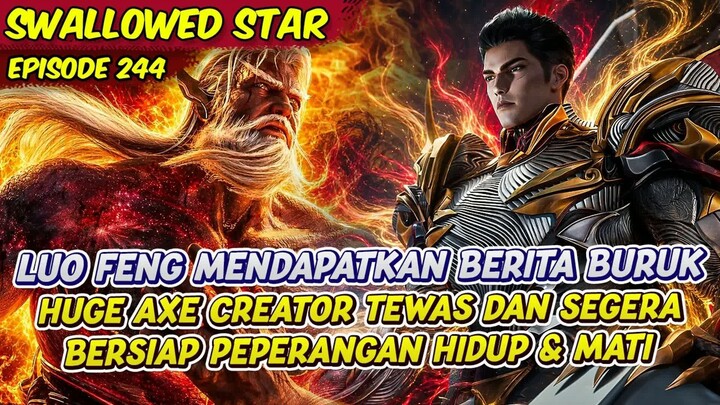 LUO FENG DI GEMPARKAN KABAR BURU HUGE AXE KREATOR  -  SWALLOWED STAR  -  EPS 244