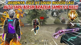 AKHIRNYA SOLO VS SQUAD NGOCEH LAGI  AUTO SAPU BERSIH BRAZILIA SAMPE KILL 23!!