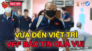 🔴U23 Việt Nam Vừa Tới Việt Trì, VFF Báo Tin Cực Vui Đến HLV Park Cho Mục Tiêu Vàng Seagame