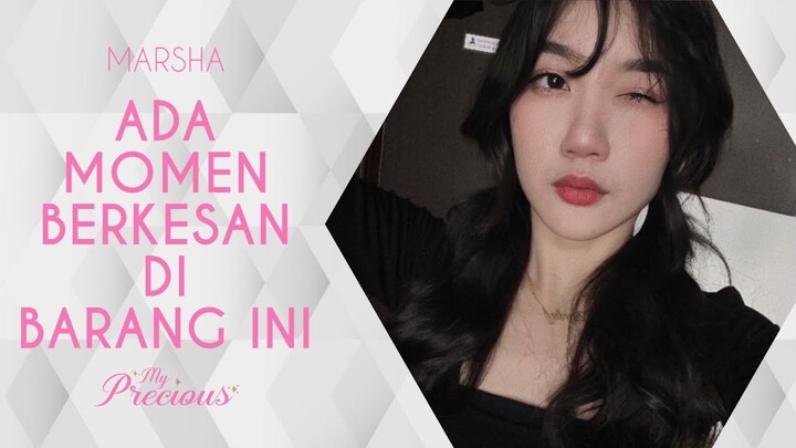 [MY PRECIOUS] MARSHA - MENURUT ORANG MUNGKIN INI BARANG BIASA TAPI INI BERKESAN BANGET!