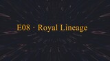 E08 · Royal Lineage