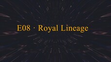 E08 · Royal Lineage