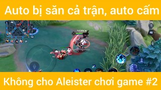 Auto bị săn cả trận ,auto cấm không cho Aleister chơi game #2